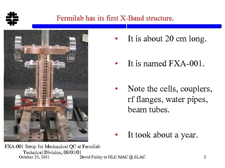 Fermilab has its first X-Band structure. • • Note the cells, couplers, rf flanges,