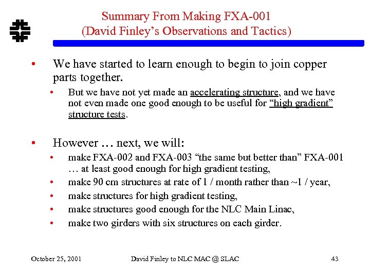 Summary From Making FXA-001 (David Finley’s Observations and Tactics) • We have started to