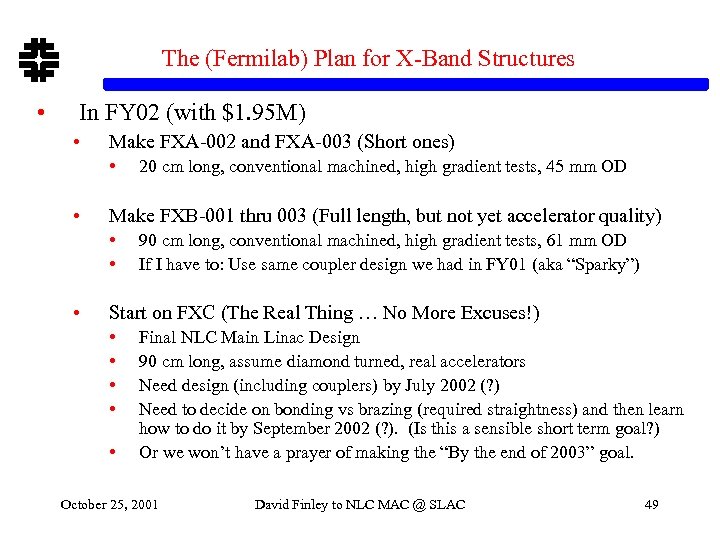 The (Fermilab) Plan for X-Band Structures • In FY 02 (with $1. 95 M)