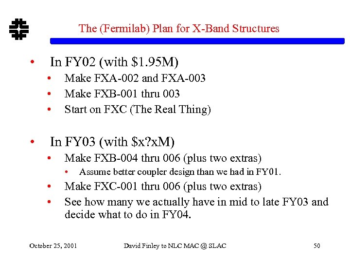 The (Fermilab) Plan for X-Band Structures • In FY 02 (with $1. 95 M)