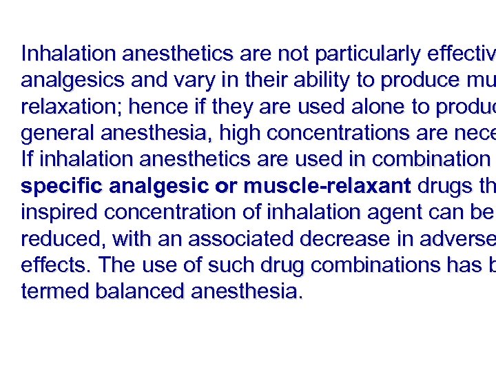 Inhalation anesthetics are not particularly effectiv analgesics and vary in their ability to produce