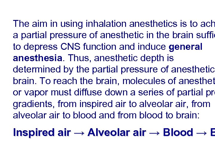 The aim in using inhalation anesthetics is to ach a partial pressure of anesthetic