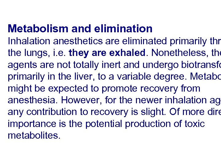 Metabolism and elimination Inhalation anesthetics are eliminated primarily thr the lungs, i. e. they