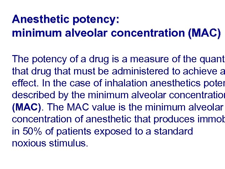 Anesthetic potency: minimum alveolar concentration (MAC) The potency of a drug is a measure