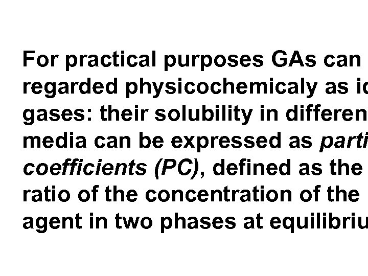 For practical purposes GAs can regarded physicochemicaly as id gases: their solubility in different