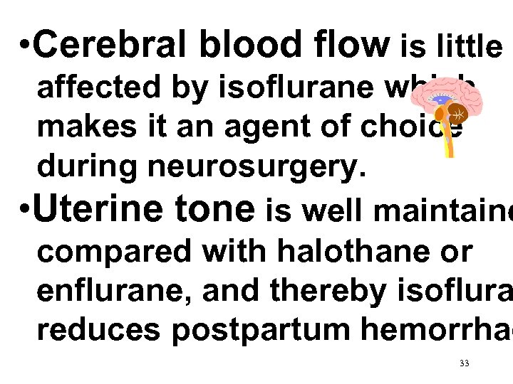  • Cerebral blood flow is little affected by isoflurane which makes it an