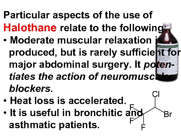 Particular aspects of the use of Halothane relate to the following: • Moderate muscular