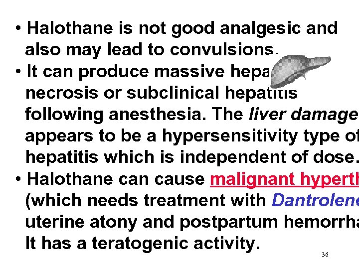  • Halothane is not good analgesic and also may lead to convulsions. •