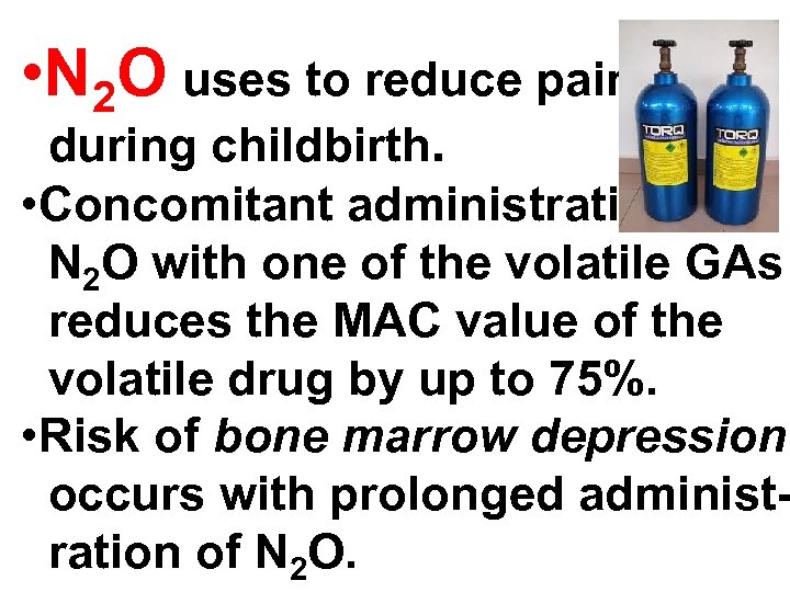  • N 2 O uses to reduce pain during childbirth. • Concomitant administration