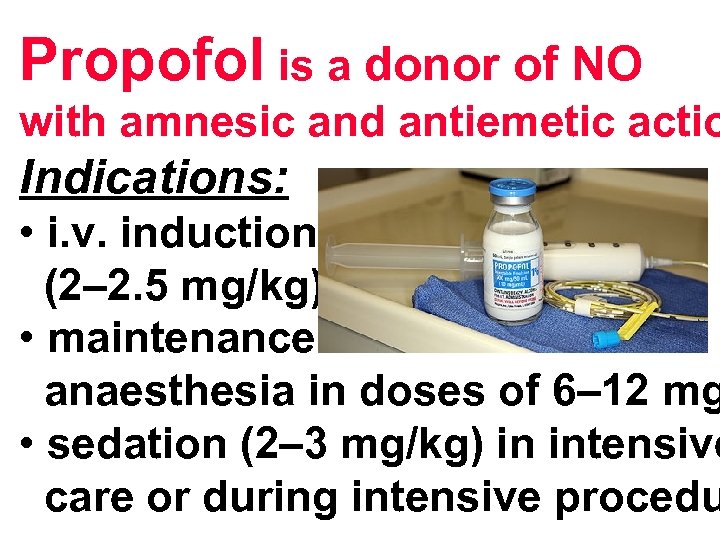 Propofol is a donor of NO with amnesic and antiemetic actio Indications: • i.
