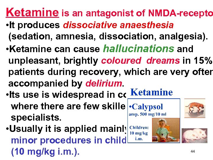 Ketamine is an antagonist of NMDA-recepto • It produces dissociative anaesthesia (sedation, amnesia, dissociation,