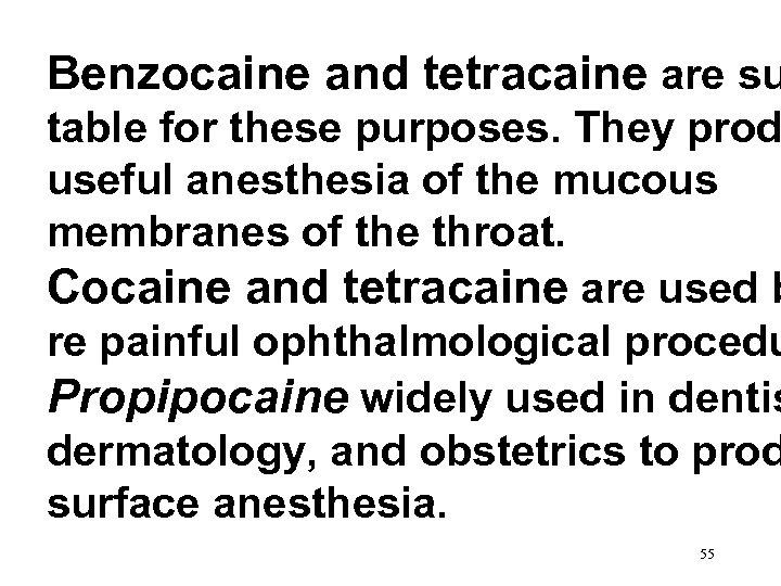 Benzocaine and tetracaine are su table for these purposes. They prod useful anesthesia of