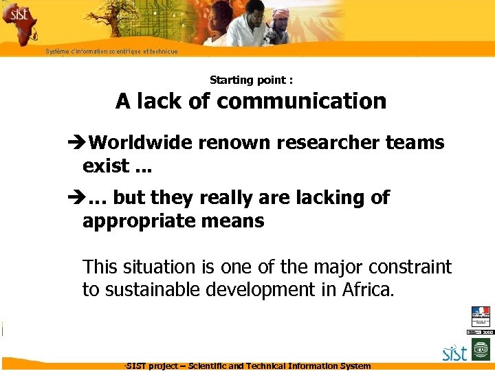 Starting point : A lack of communication èWorldwide renown researcher teams exist. . .
