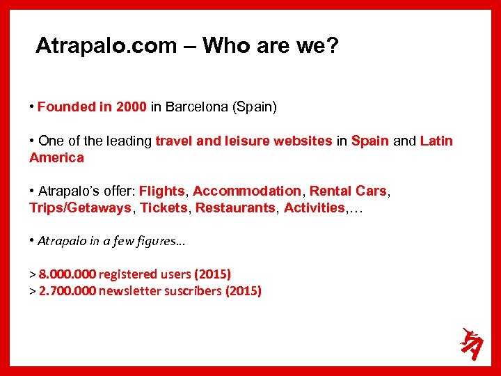 Atrapalo. com – Who are we? • Founded in 2000 in Barcelona (Spain) •