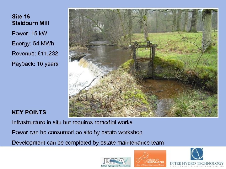 Site 16 Slaidburn Mill Power: 15 k. W Energy: 54 MWh Revenue: £ 11,
