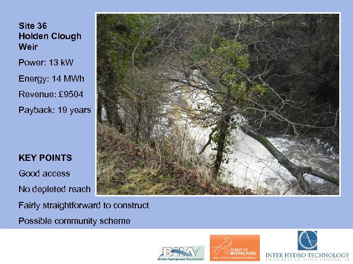 Site 36 Holden Clough Weir Power: 13 k. W Energy: 14 MWh Revenue: £