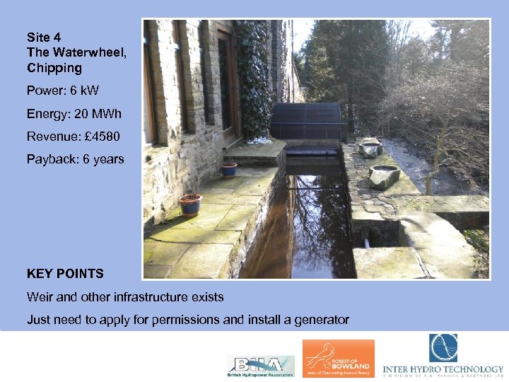 Site 4 The Waterwheel, Chipping Power: 6 k. W Energy: 20 MWh Revenue: £