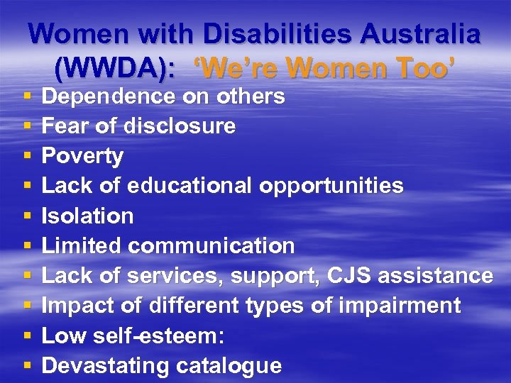 Women with Disabilities Australia (WWDA): ‘We’re Women Too’ § § § § § Dependence