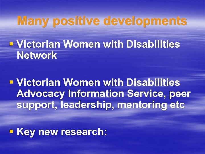 Many positive developments § Victorian Women with Disabilities Network § Victorian Women with Disabilities