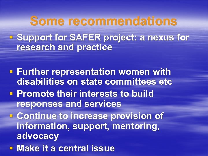 Some recommendations § Support for SAFER project: a nexus for research and practice §