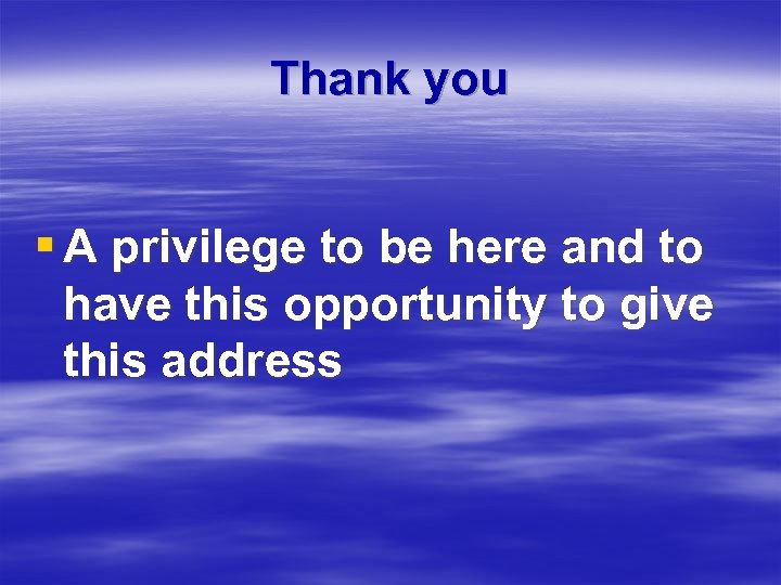 Thank you § A privilege to be here and to have this opportunity to