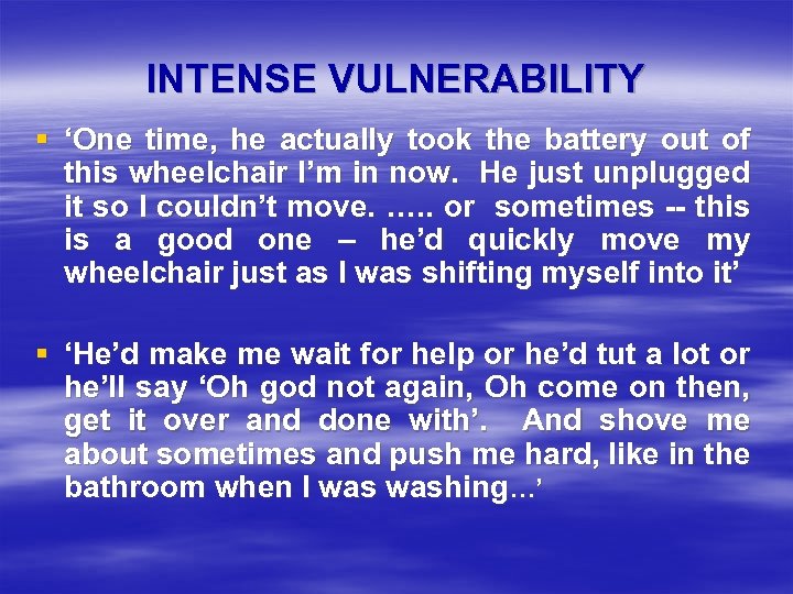 INTENSE VULNERABILITY § ‘One time, he actually took the battery out of this wheelchair