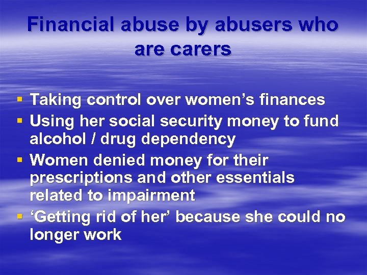 Financial abuse by abusers who are carers § Taking control over women’s finances §