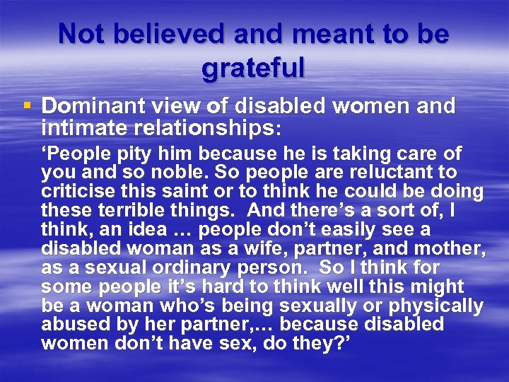 Not believed and meant to be grateful § Dominant view of disabled women and