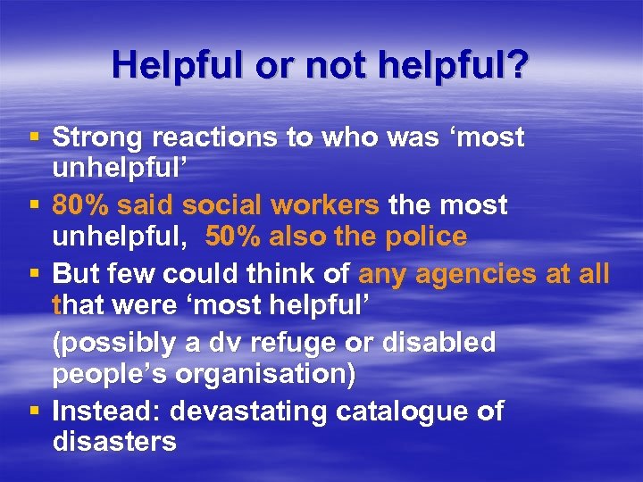 Helpful or not helpful? § Strong reactions to who was ‘most unhelpful’ § 80%