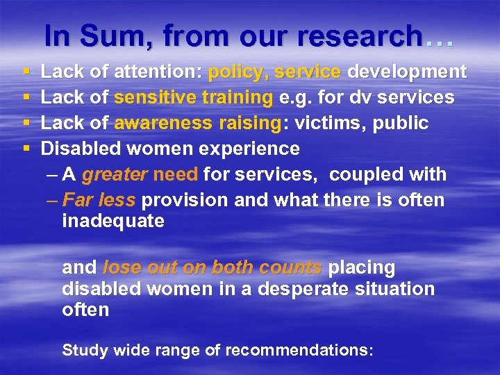 In Sum, from our research… § § Lack of attention: policy, service development Lack