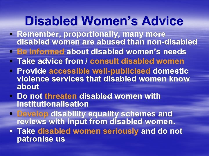 Disabled Women’s Advice § Remember, proportionally, many more disabled women are abused than non-disabled