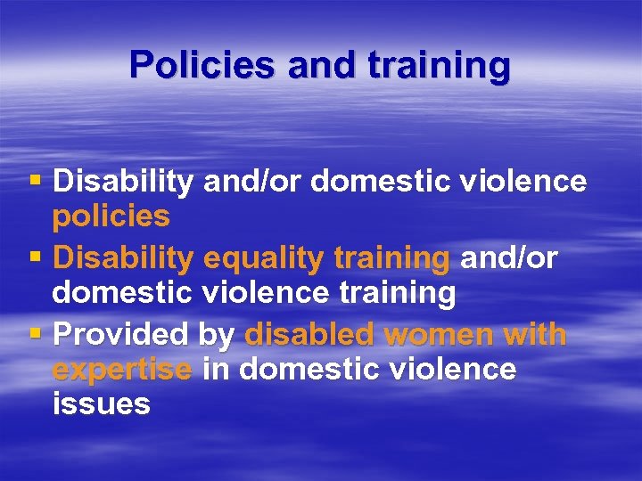 Policies and training § Disability and/or domestic violence policies § Disability equality training and/or