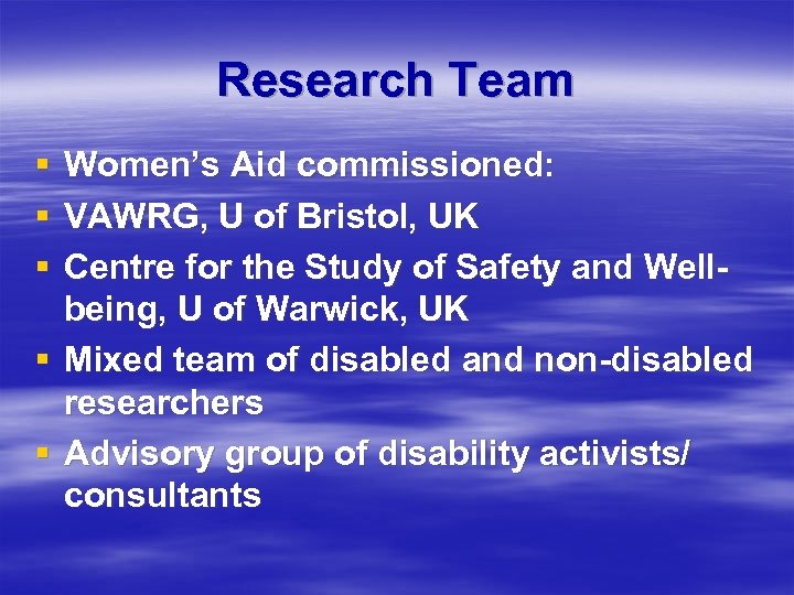 Research Team § Women’s Aid commissioned: § VAWRG, U of Bristol, UK § Centre
