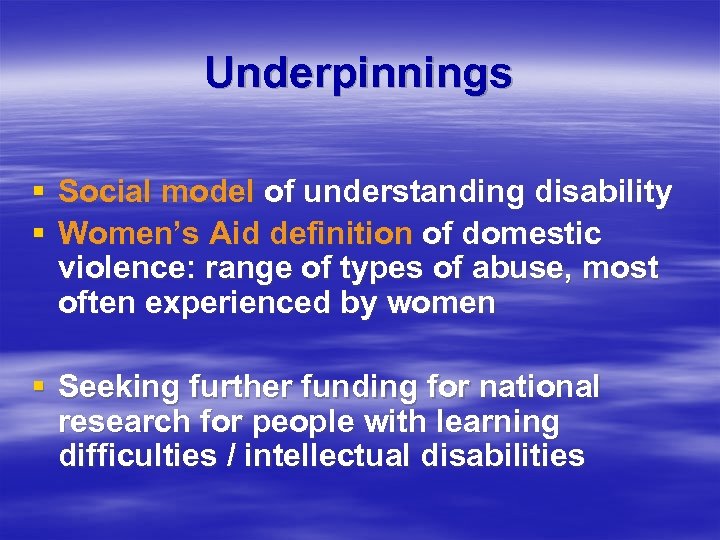 Underpinnings § Social model of understanding disability § Women’s Aid definition of domestic violence: