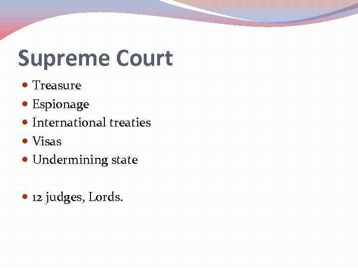 Supreme Court Treasure Espionage International treaties Visas Undermining state 12 judges, Lords. 