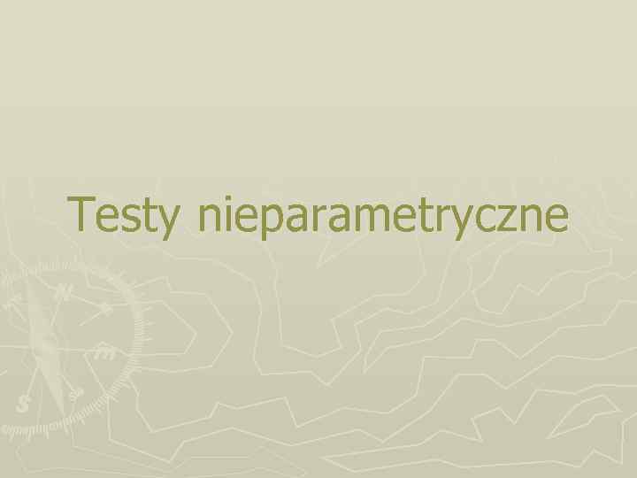 Testy nieparametryczne 