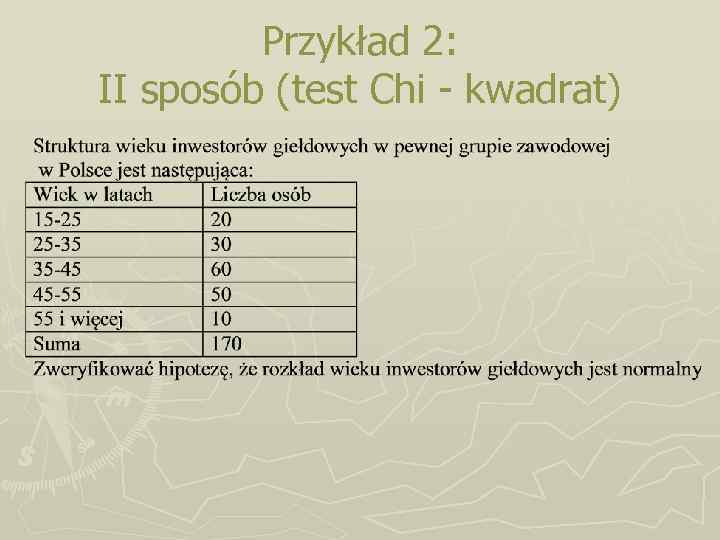 Przykład 2: II sposób (test Chi - kwadrat) 