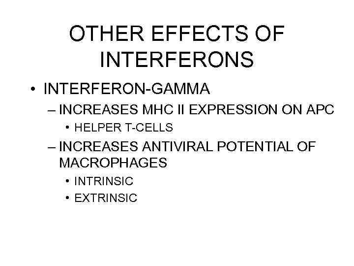 OTHER EFFECTS OF INTERFERONS • INTERFERON-GAMMA – INCREASES MHC II EXPRESSION ON APC •