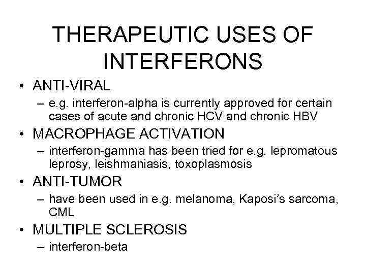 THERAPEUTIC USES OF INTERFERONS • ANTI-VIRAL – e. g. interferon-alpha is currently approved for