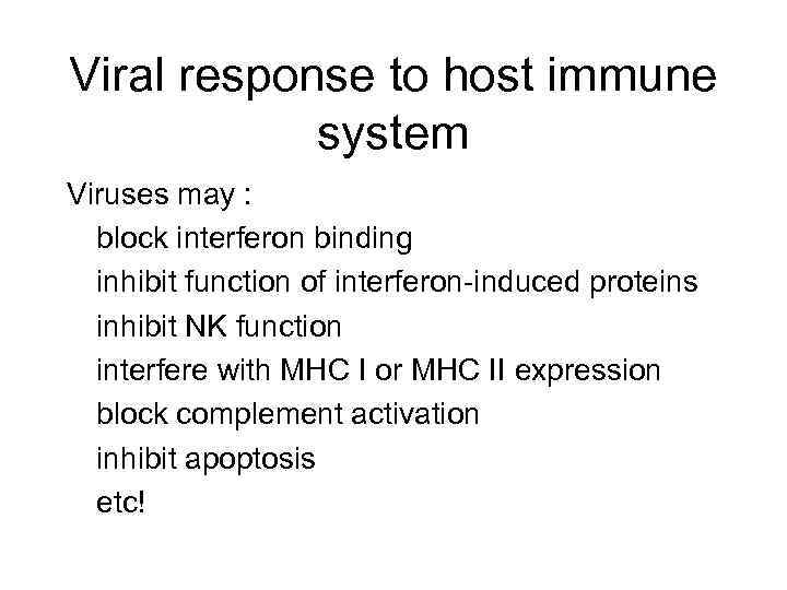 Viral response to host immune system Viruses may : block interferon binding inhibit function