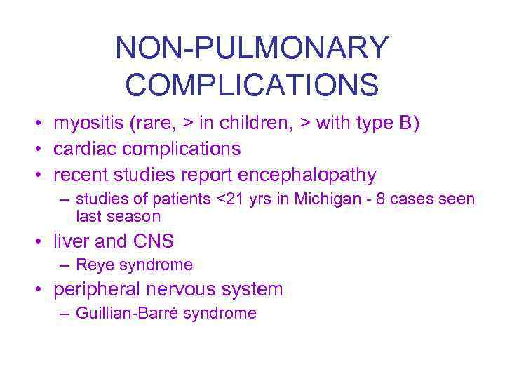 NON-PULMONARY COMPLICATIONS • myositis (rare, > in children, > with type B) • cardiac
