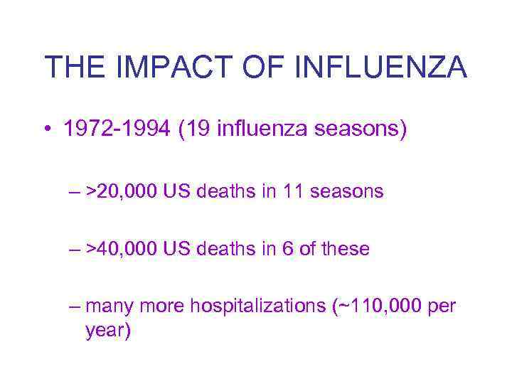 THE IMPACT OF INFLUENZA • 1972 -1994 (19 influenza seasons) – >20, 000 US