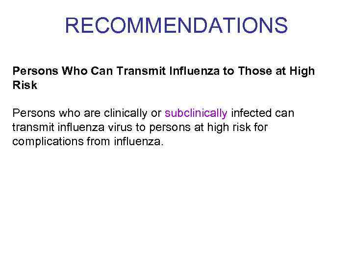 RECOMMENDATIONS Persons Who Can Transmit Influenza to Those at High Risk Persons who are