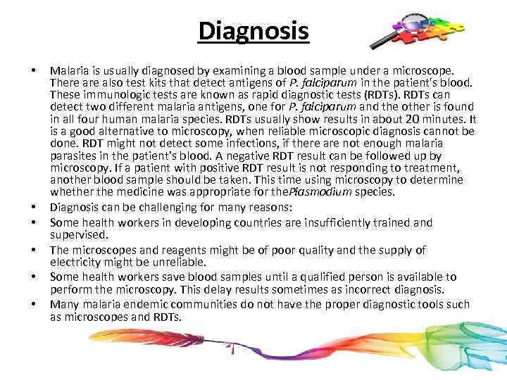 Diagnosis • • • Malaria is usually diagnosed by examining a blood sample under