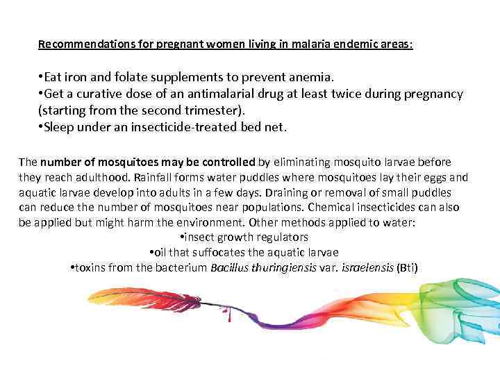 Recommendations for pregnant women living in malaria endemic areas: • Eat iron and folate