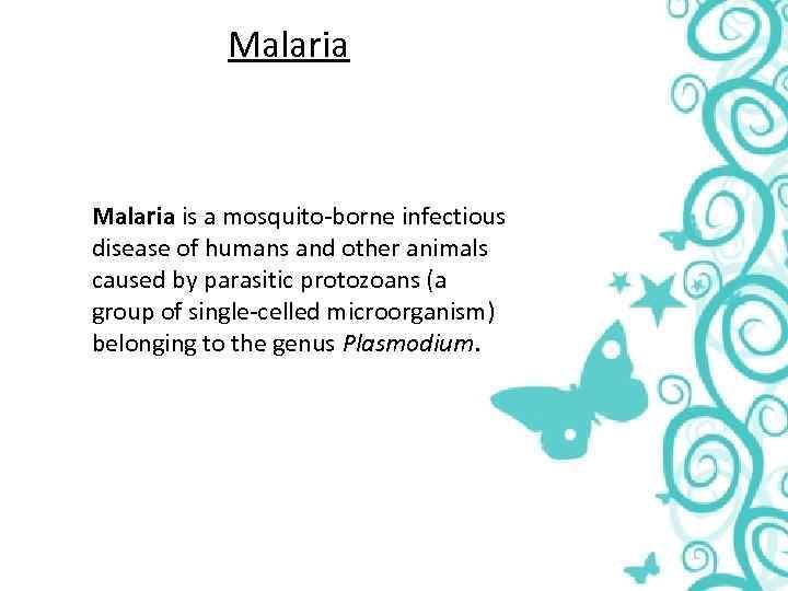 Malaria is a mosquito-borne infectious disease of humans and other animals caused by parasitic