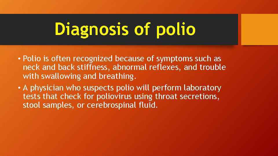 Diagnosis of polio • Polio is often recognized because of symptoms such as neck