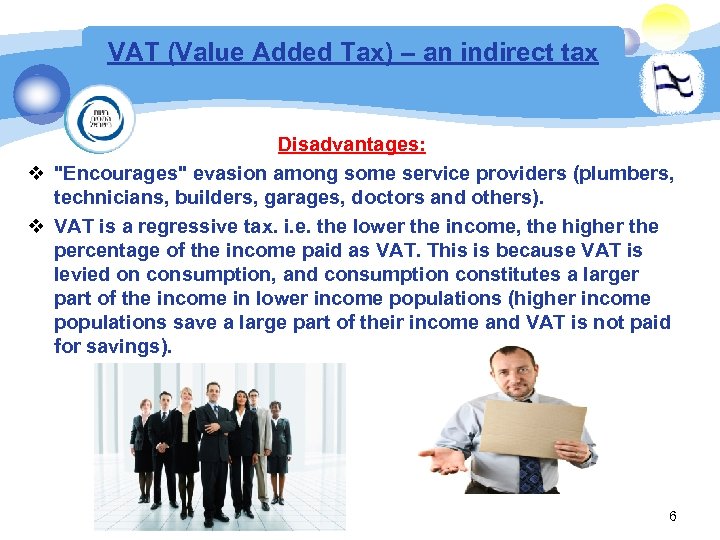 VAT (Value Added Tax) – an indirect tax Disadvantages: 