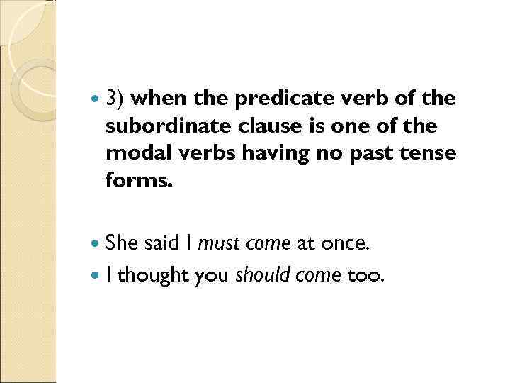  3) when the predicate verb of the subordinate clause is one of the