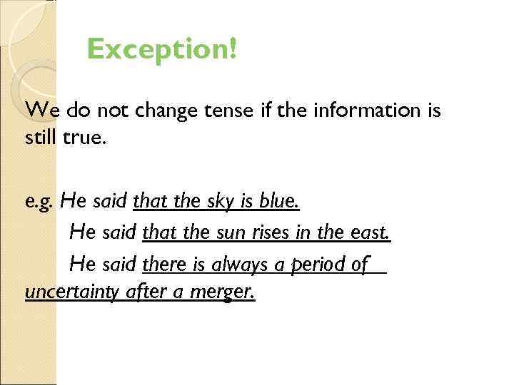 Exception! We do not change tense if the information is still true. e. g.